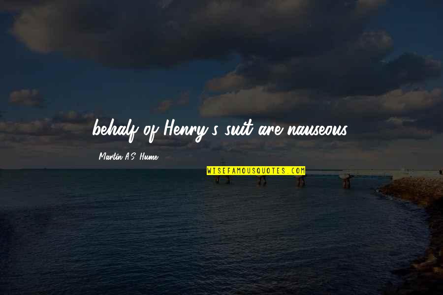 Nauseous Quotes By Martin A.S. Hume: behalf of Henry's suit are nauseous,