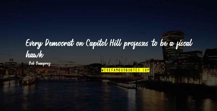 Nauset Disposal Quotes By Bob Beauprez: Every Democrat on Capitol Hill professes to be