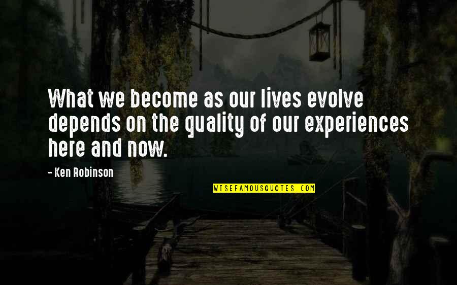 Nauset Disposal Quotes By Ken Robinson: What we become as our lives evolve depends Nauset Disposal Quotes By Ken Robinson: What we become as our lives evolve depends