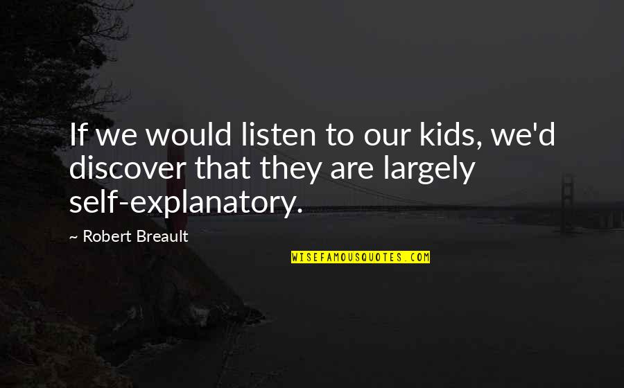 Nauseum Quotes By Robert Breault: If we would listen to our kids, we'd