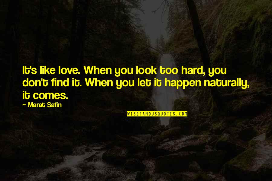 Naushad Interview Quotes By Marat Safin: It's like love. When you look too hard,