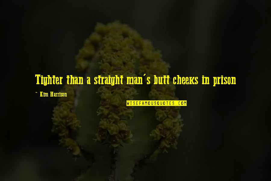 Naushadar Quotes By Kim Harrison: Tighter than a straight man's butt cheeks in
