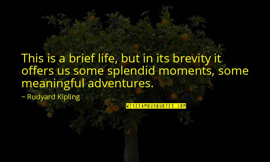 Nausheen Shah Quotes By Rudyard Kipling: This is a brief life, but in its Nausheen Shah Quotes By Rudyard Kipling: This is a brief life, but in its