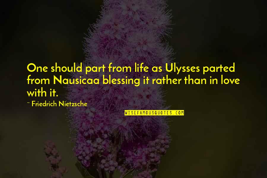 Nausicaa Quotes By Friedrich Nietzsche: One should part from life as Ulysses parted