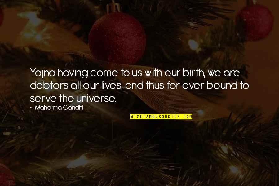 Nautical Good Luck Quotes By Mahatma Gandhi: Yajna having come to us with our birth, Nautical Good Luck Quotes By Mahatma Gandhi: Yajna having come to us with our birth,