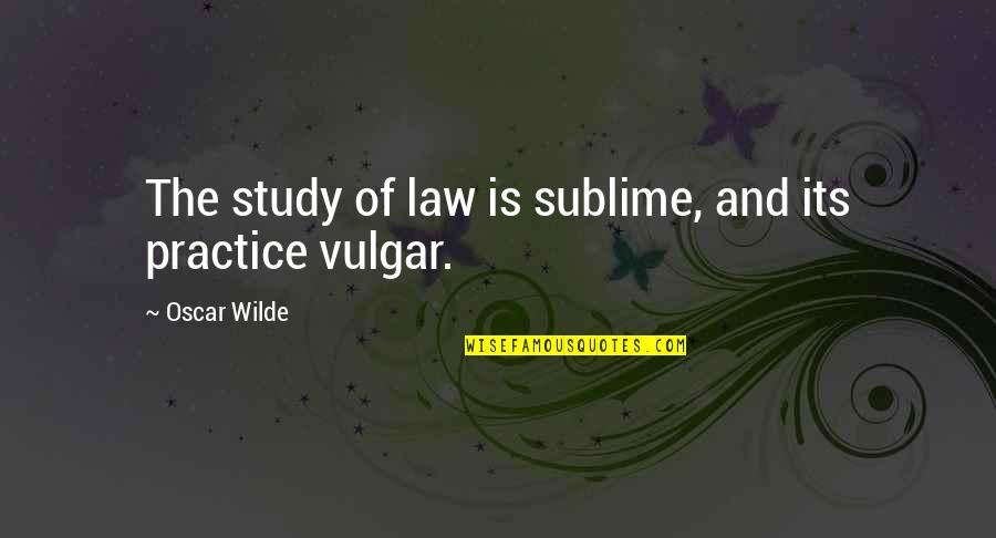 Nautimax Quotes By Oscar Wilde: The study of law is sublime, and its