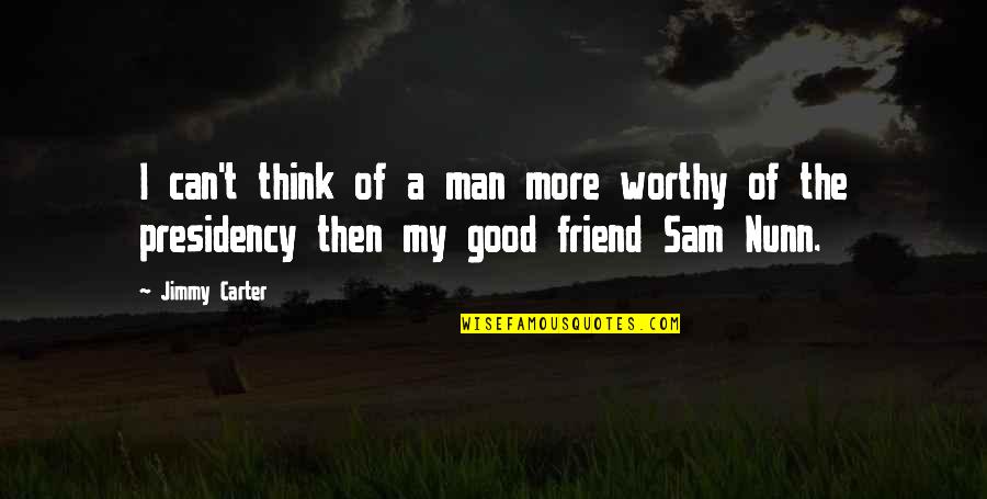 Nautiques Quotes By Jimmy Carter: I can't think of a man more worthy