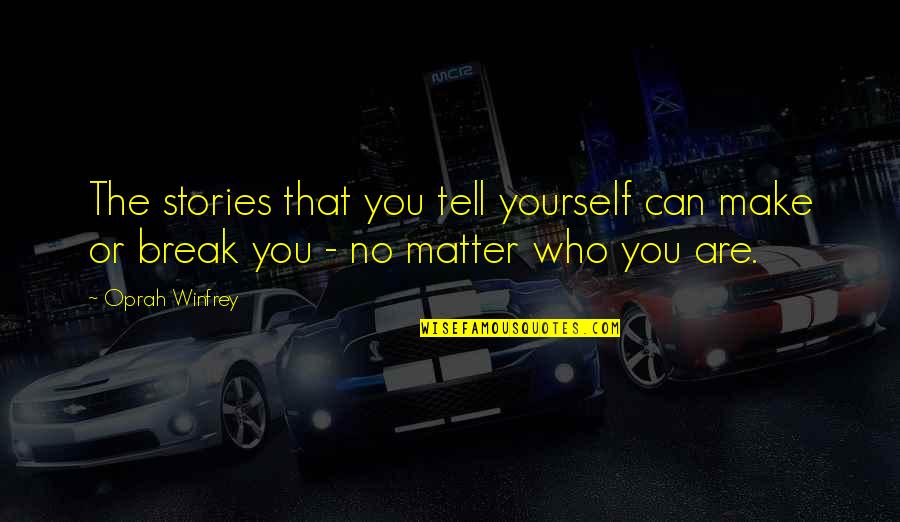 Nautiques Quotes By Oprah Winfrey: The stories that you tell yourself can make