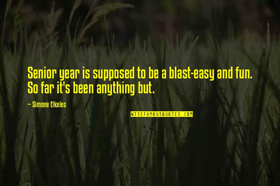 Nautiques Quotes By Simone Elkeles: Senior year is supposed to be a blast-easy