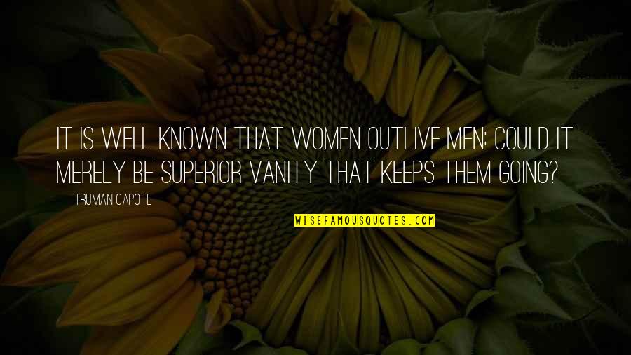 Nautiques Quotes By Truman Capote: It is well known that women outlive men;