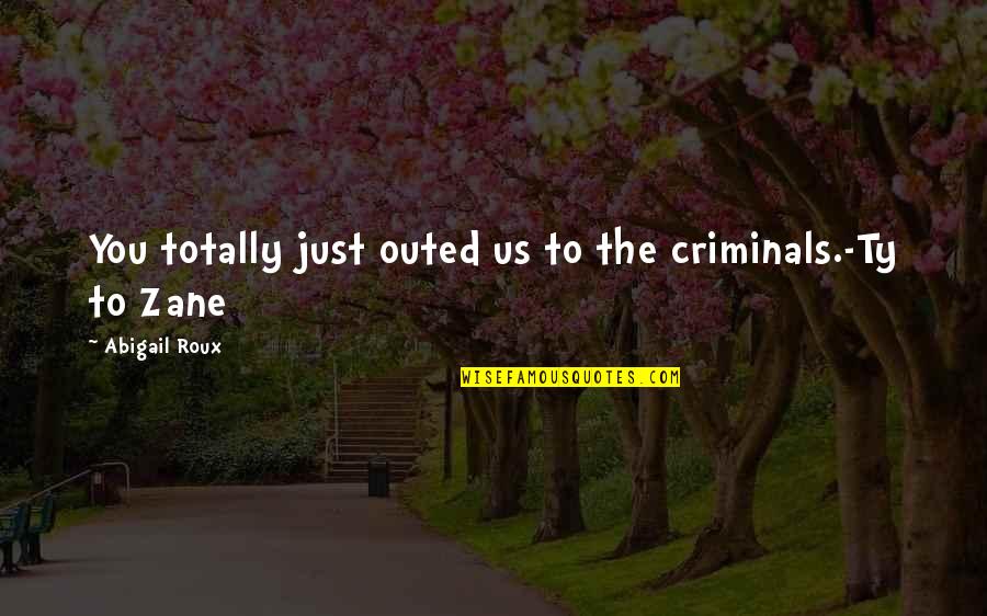 Nauvari Saree Quotes By Abigail Roux: You totally just outed us to the criminals.-Ty