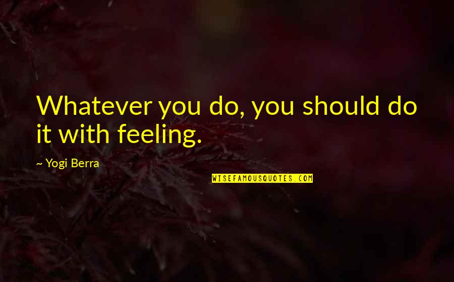 Nauwelaerts Grasmachines Quotes By Yogi Berra: Whatever you do, you should do it with Nauwelaerts Grasmachines Quotes By Yogi Berra: Whatever you do, you should do it with