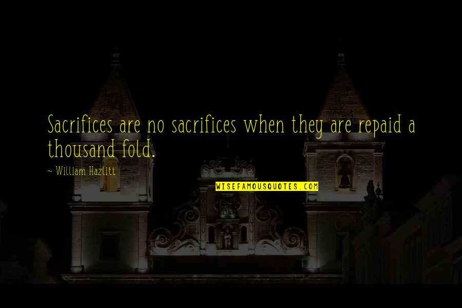 Nauzyciel Quotes By William Hazlitt: Sacrifices are no sacrifices when they are repaid