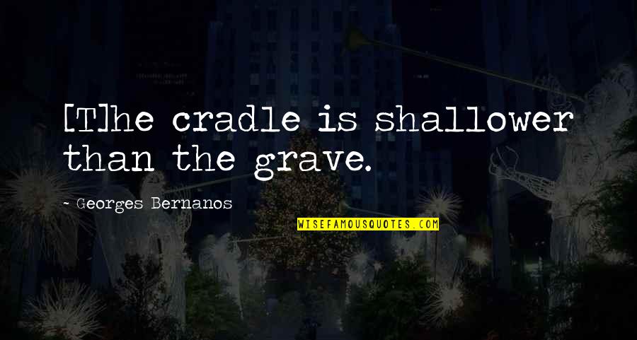 Nav Varsh Quotes By Georges Bernanos: [T]he cradle is shallower than the grave.