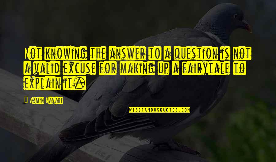 Navabi Quotes By Armin Navabi: Not knowing the answer to a question is Navabi Quotes By Armin Navabi: Not knowing the answer to a question is