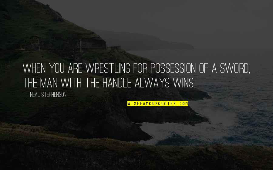 Navaid Lookup Quotes By Neal Stephenson: When you are wrestling for possession of a Navaid Lookup Quotes By Neal Stephenson: When you are wrestling for possession of a