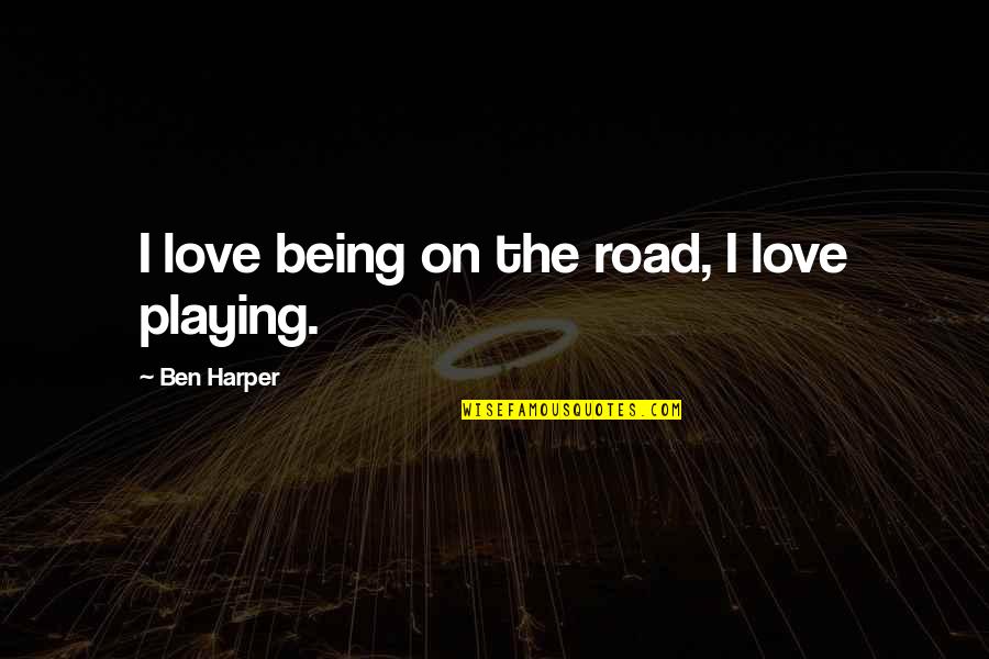 Navaiter Quotes By Ben Harper: I love being on the road, I love Navaiter Quotes By Ben Harper: I love being on the road, I love