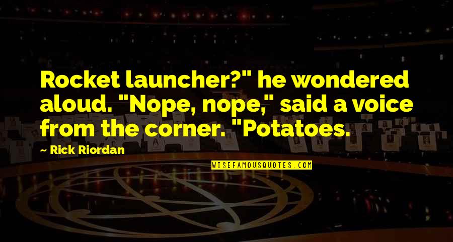 Navaiter Quotes By Rick Riordan: Rocket launcher?" he wondered aloud. "Nope, nope," said Navaiter Quotes By Rick Riordan: Rocket launcher?" he wondered aloud. "Nope, nope," said