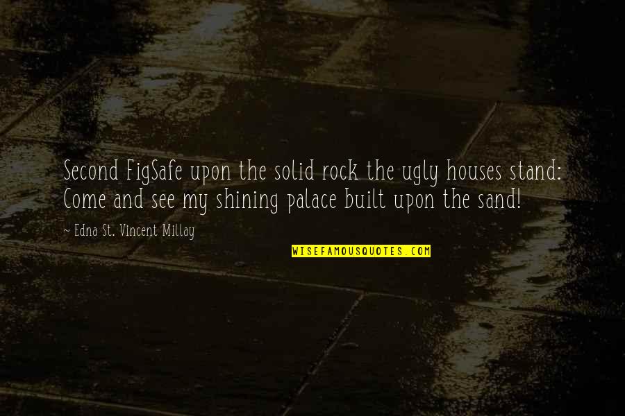 Navajo Tribe Quotes By Edna St. Vincent Millay: Second FigSafe upon the solid rock the ugly