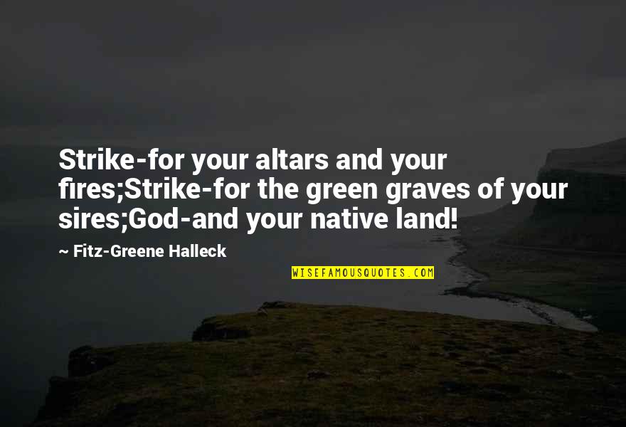 Navajo Warrior Quotes By Fitz-Greene Halleck: Strike-for your altars and your fires;Strike-for the green