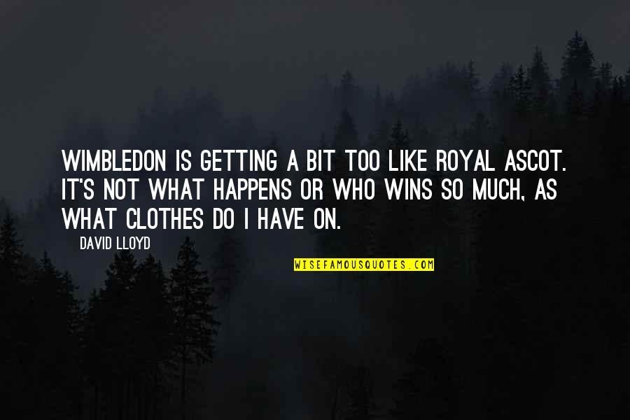 Navajo Weaving Quotes By David Lloyd: Wimbledon is getting a bit too like Royal