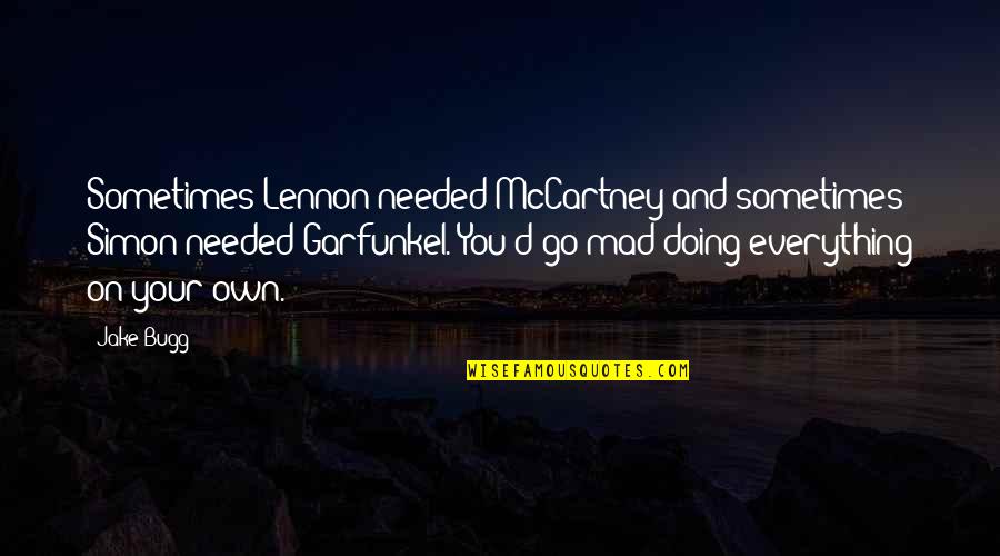 Naval Aviation Quotes By Jake Bugg: Sometimes Lennon needed McCartney and sometimes Simon needed