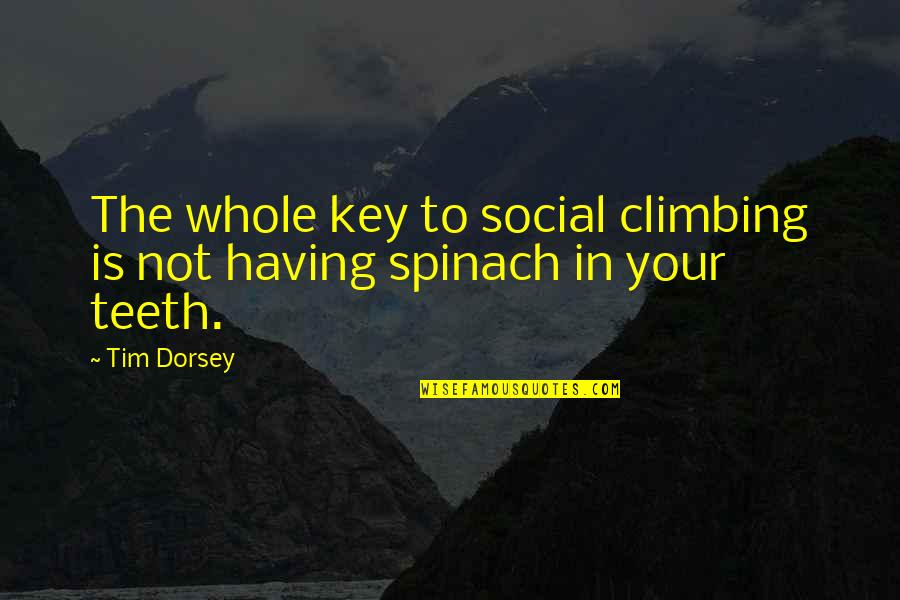 Naval Power Quotes By Tim Dorsey: The whole key to social climbing is not