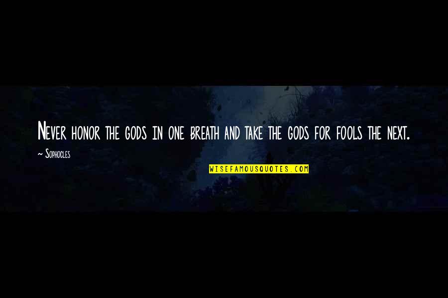Navalent Quotes By Sophocles: Never honor the gods in one breath and
