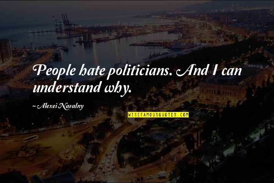 Navalny Quotes By Alexei Navalny: People hate politicians. And I can understand why.