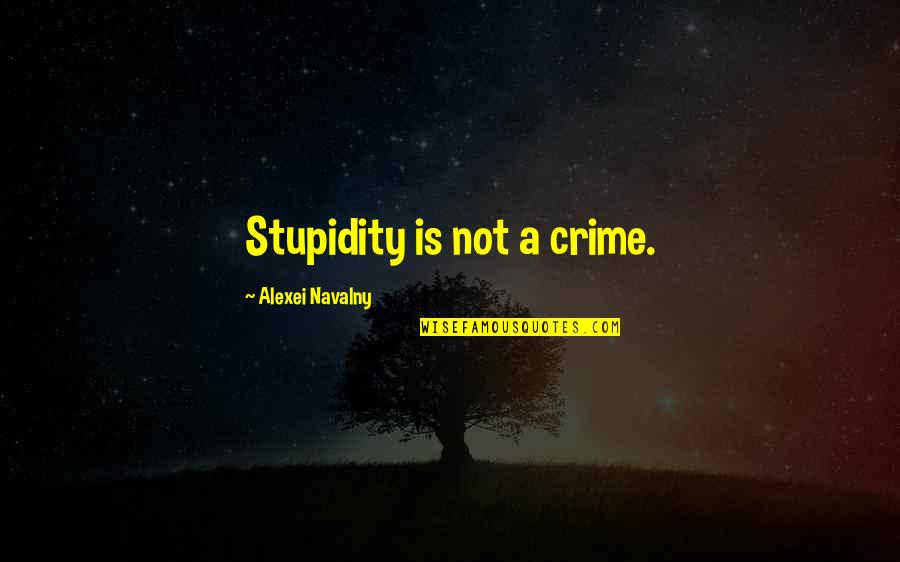 Navalny Quotes By Alexei Navalny: Stupidity is not a crime.