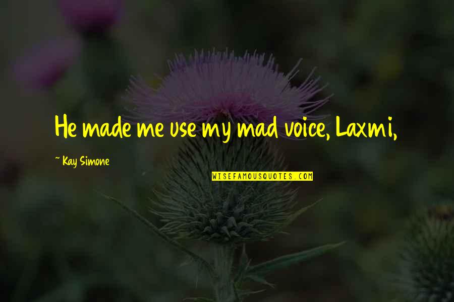 Navami Quotes By Kay Simone: He made me use my mad voice, Laxmi,