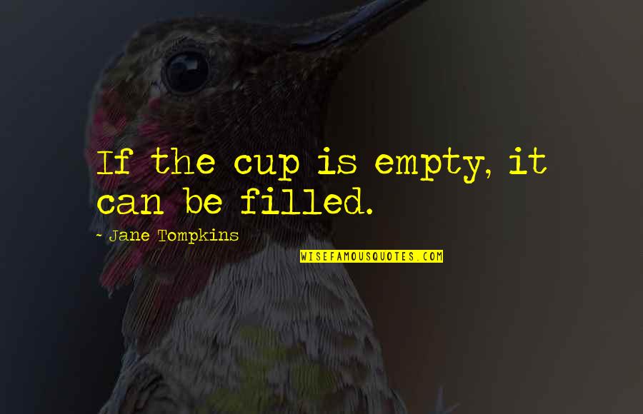 Navaneeth Arizona Quotes By Jane Tompkins: If the cup is empty, it can be Navaneeth Arizona Quotes By Jane Tompkins: If the cup is empty, it can be