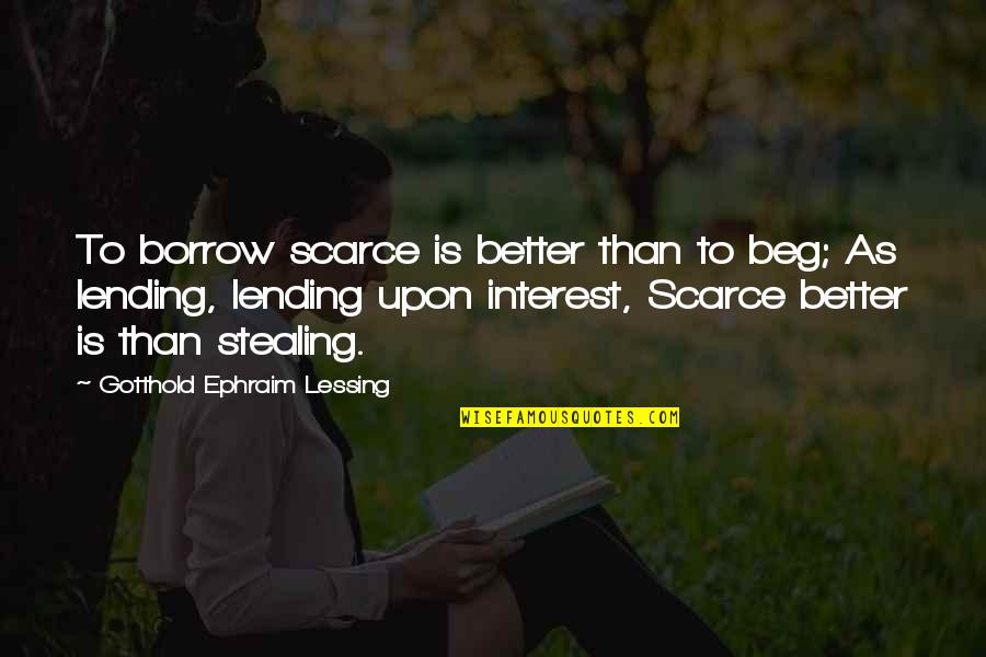 Navaratna Stamford Quotes By Gotthold Ephraim Lessing: To borrow scarce is better than to beg; Navaratna Stamford Quotes By Gotthold Ephraim Lessing: To borrow scarce is better than to beg;