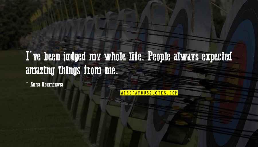 Navaris Quotes By Anna Kournikova: I've been judged my whole life. People always