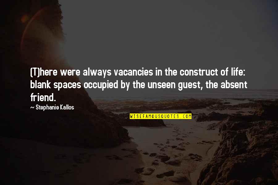 Navarre's Quotes By Stephanie Kallos: (T)here were always vacancies in the construct of