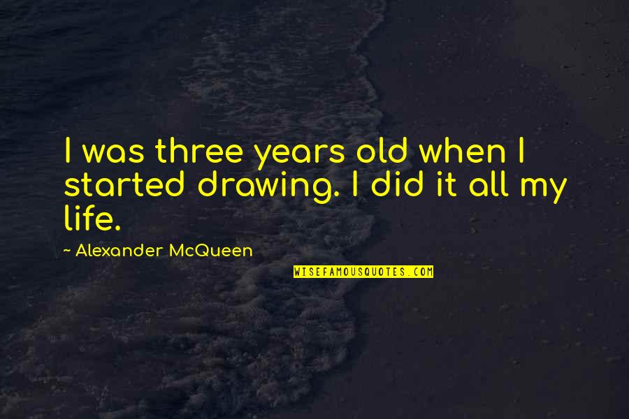 Navarrese Quotes By Alexander McQueen: I was three years old when I started Navarrese Quotes By Alexander McQueen: I was three years old when I started