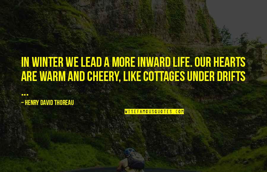 Navarrete Show Quotes By Henry David Thoreau: In winter we lead a more inward life.