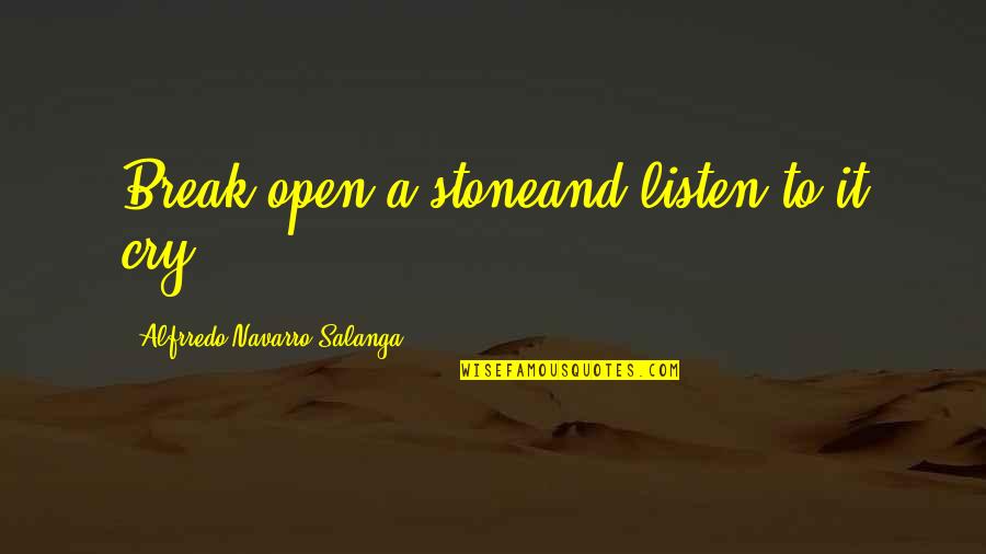 Navarro Quotes By Alfrredo Navarro Salanga: Break open a stoneand listen to it cry.