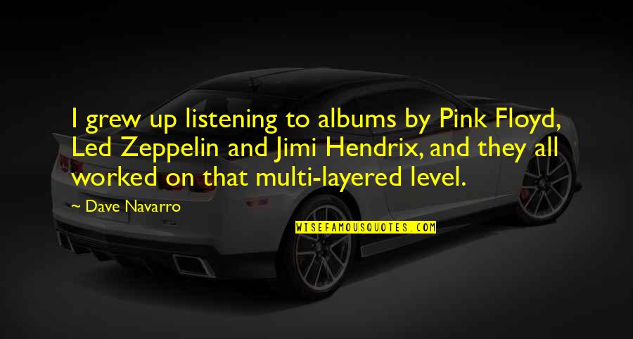 Navarro Quotes By Dave Navarro: I grew up listening to albums by Pink