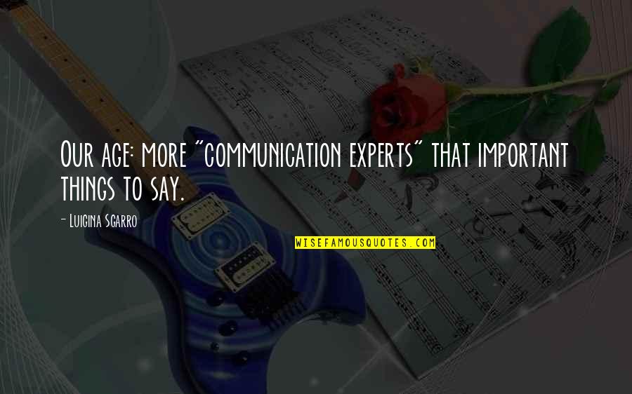 Navasse Breathing Quotes By Luigina Sgarro: Our age: more "communication experts" that important things Navasse Breathing Quotes By Luigina Sgarro: Our age: more "communication experts" that important things