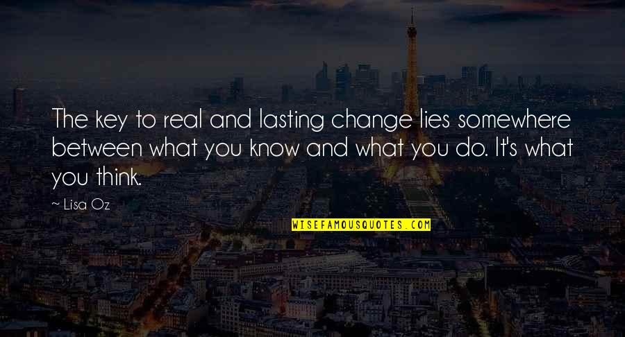 Navchaa Tovuu Quotes By Lisa Oz: The key to real and lasting change lies Navchaa Tovuu Quotes By Lisa Oz: The key to real and lasting change lies
