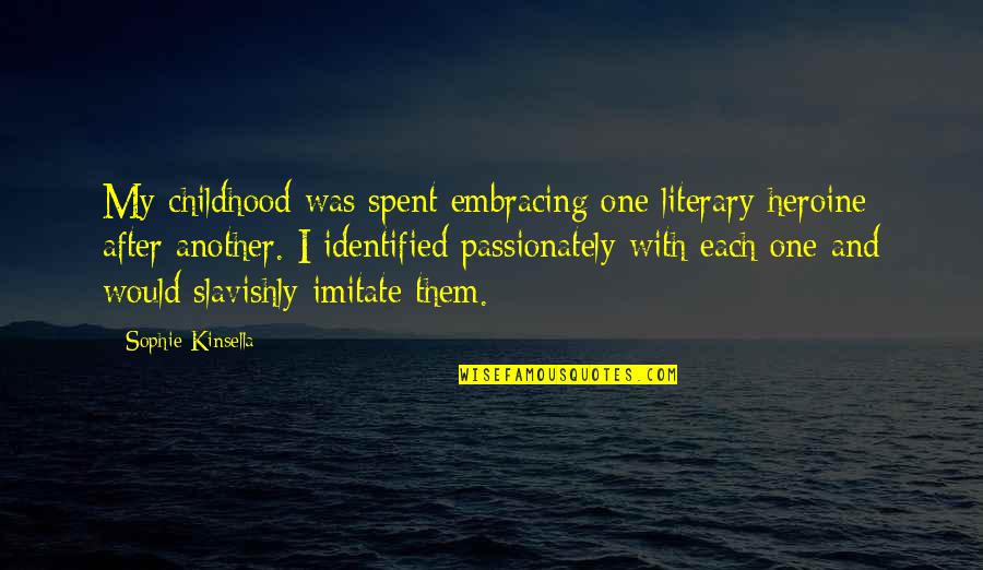 Navecilla Del Quotes By Sophie Kinsella: My childhood was spent embracing one literary heroine