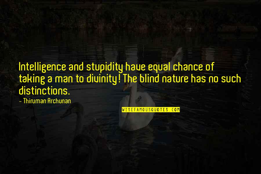 Navecilla Del Quotes By Thiruman Archunan: Intelligence and stupidity have equal chance of taking