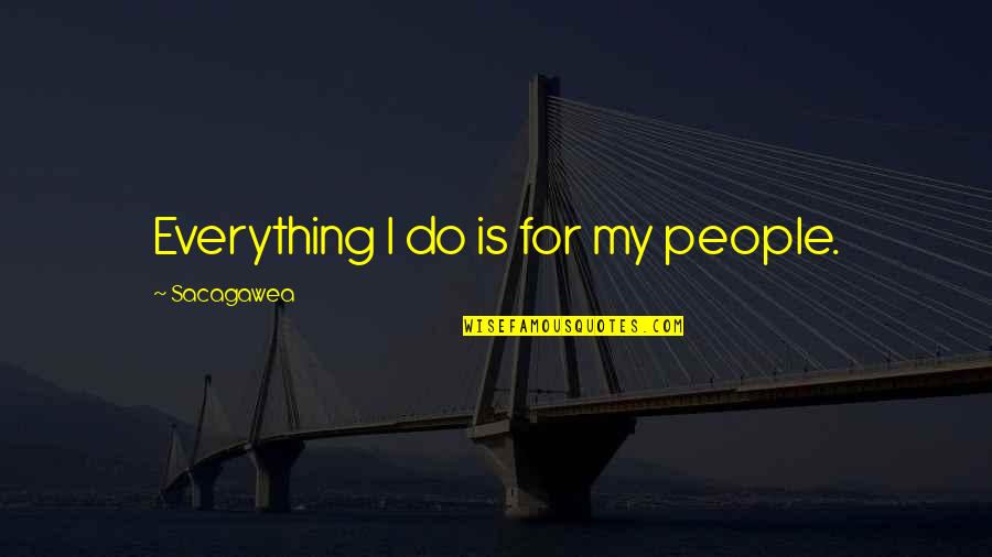Navedo Appliance Quotes By Sacagawea: Everything I do is for my people. Navedo Appliance Quotes By Sacagawea: Everything I do is for my people.