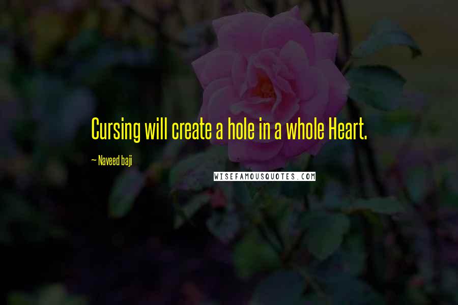 Naveed Baji quotes: Cursing will create a hole in a whole Heart.