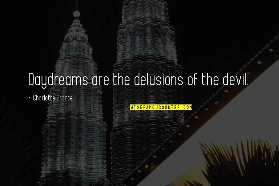 Navegador Opera Quotes By Charlotte Bronte: Daydreams are the delusions of the devil. Navegador Opera Quotes By Charlotte Bronte: Daydreams are the delusions of the devil.