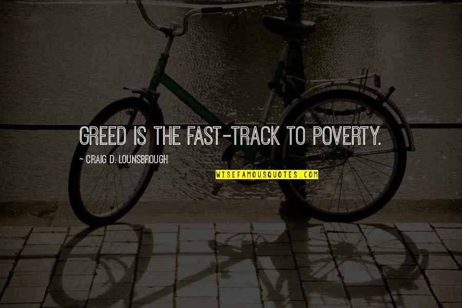 Navegadores Mas Quotes By Craig D. Lounsbrough: Greed is the fast-track to poverty.