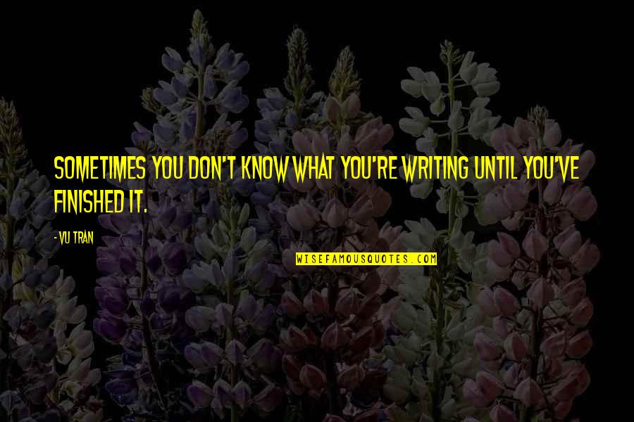Navegadores Mas Quotes By Vu Tran: Sometimes you don't know what you're writing until