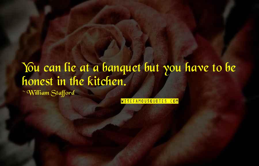 Navegadores Mas Quotes By William Stafford: You can lie at a banquet but you