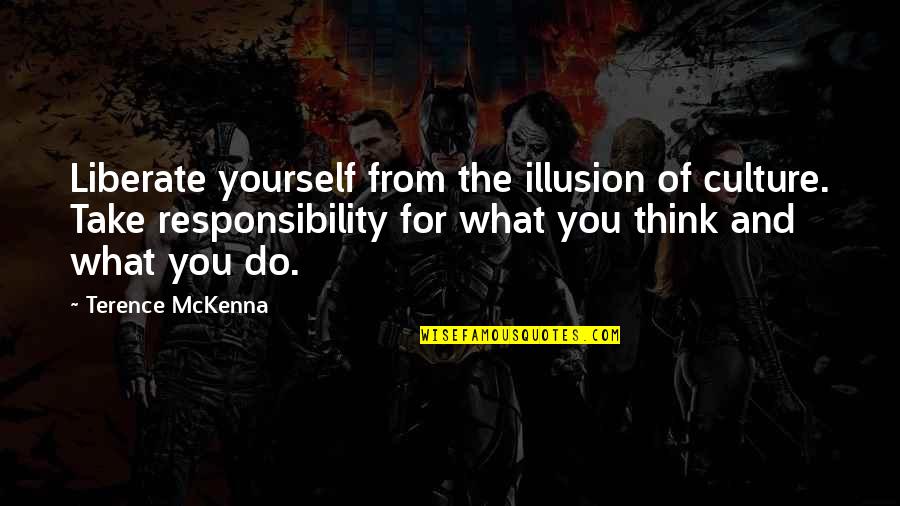 Naveira Do Mar Quotes By Terence McKenna: Liberate yourself from the illusion of culture. Take Naveira Do Mar Quotes By Terence McKenna: Liberate yourself from the illusion of culture. Take